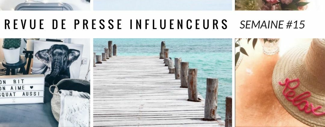 La revue de presse influenceurs : Semaine #15