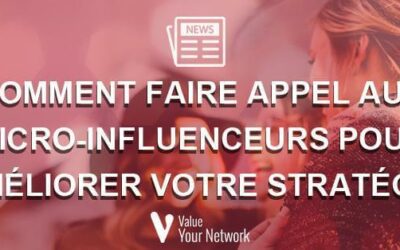 Comment faire appel aux micro-influenceurs pour vos campagnes ?