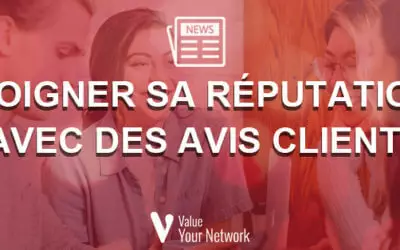 Soigner sa réputation avec des avis clients et des campagnes ValueYourNetwork