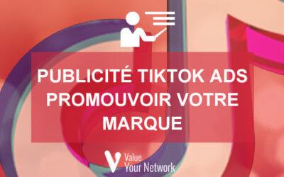 Publicité TikTok Ads: Guide pour promouvoir efficacement votre marque
