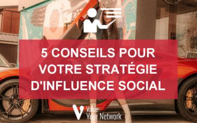 5 conseils pour votre stratégie d’influence social media