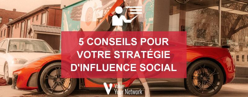 5 conseils pour votre stratégie d’influence social media