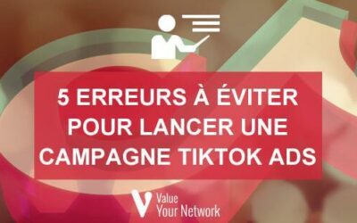 5 erreurs à éviter pour lancer une campagne TikTok Ads