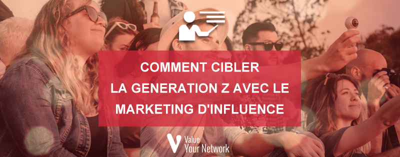 Comment cibler la Generation Z avec le marketing d’influence