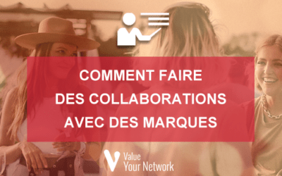 Influenceur : comment faire des collaborations avec des marques