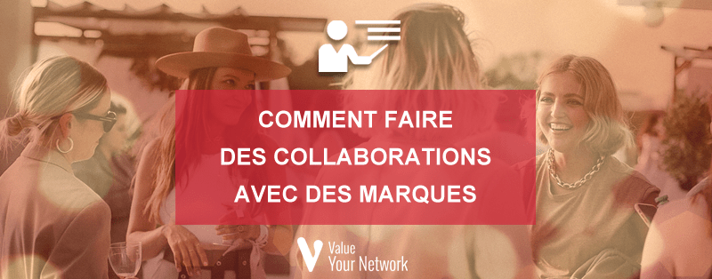 Influenceur : comment faire des collaborations avec des marques