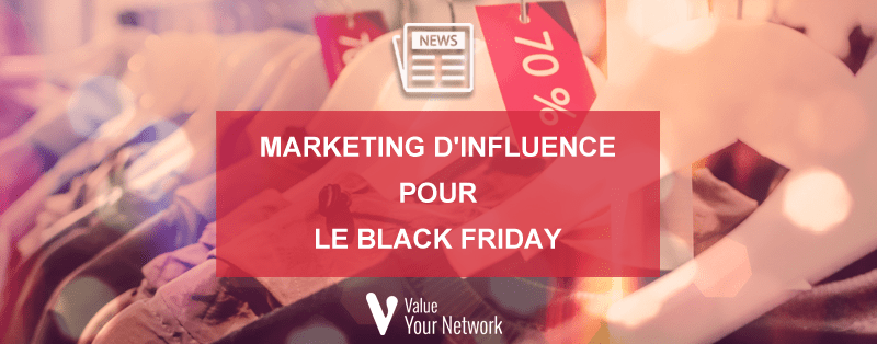 Marketing d’influence pour le Black Friday