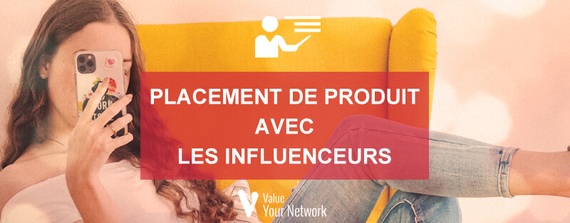 Placement de produit avec les influenceurs