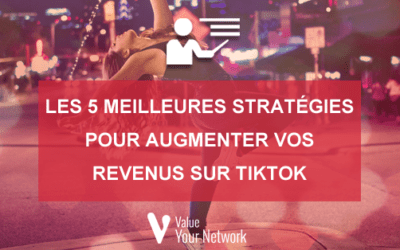 Les 5 meilleures stratégies pour augmenter vos revenus sur TikTok