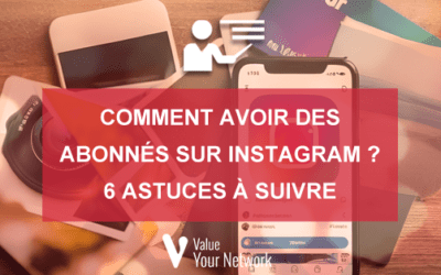 Comment avoir des abonnés sur instagram ? 6 astuces à suivre