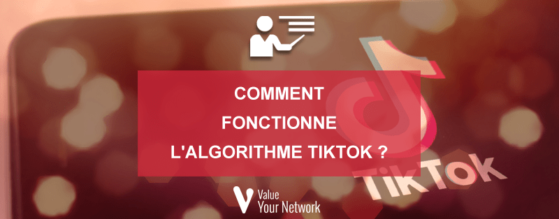 Comment fonctionne l'algorithme TikTok ?