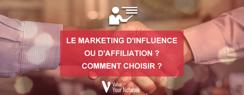 Le marketing d'influence ou d'affiliation : comment choisir ?