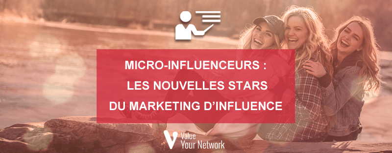 Micro-influenceurs : les nouvelles stars du marketing d’influence