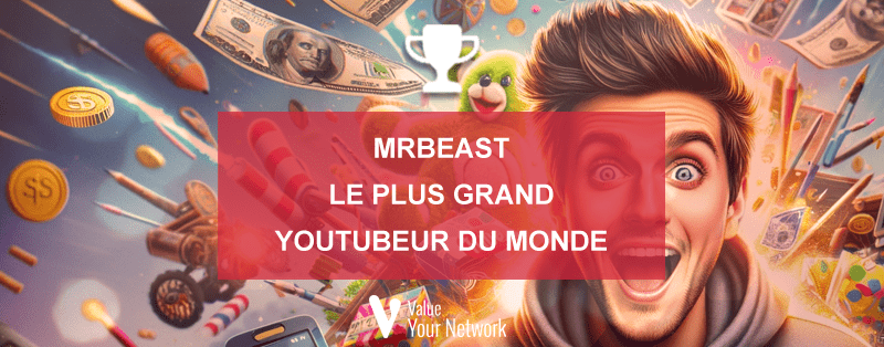 MrBeast le plus grand YouTubeur du monde