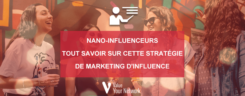 Nano-influenceurs : tout savoir sur cette stratégie de marketing d’influence