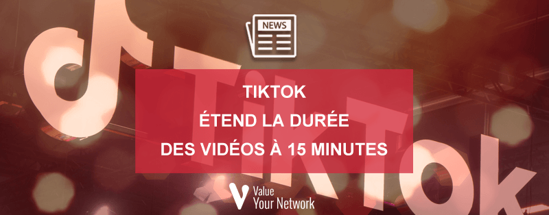 Tiktok étend la durée des vidéos à 15 minutes