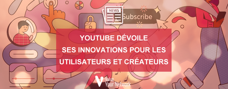 Youtube dévoile ses innovations pour les utilisateurs et créateurs