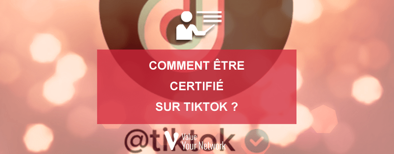 Comment être certifié sur TikTok ?