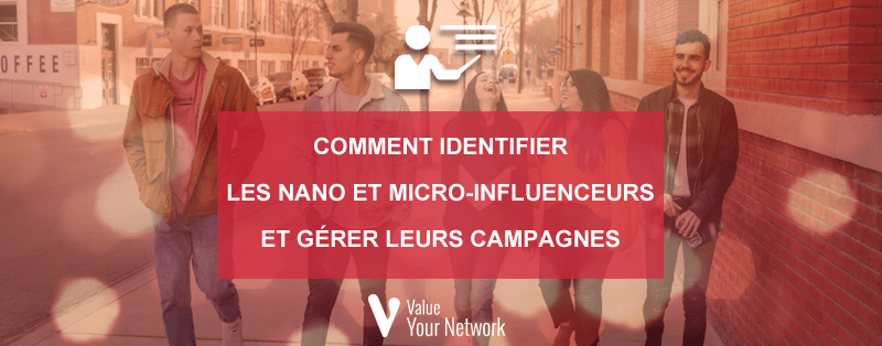 Comment identifier les nano et micro-influenceurs et gérer leurs campagnes