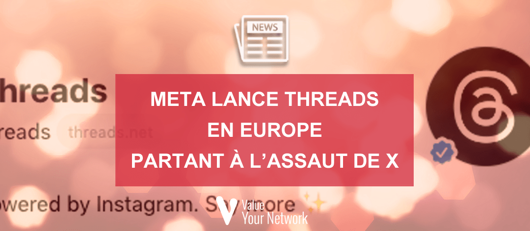 Meta lance Threads en Europe partant à l’assaut de X