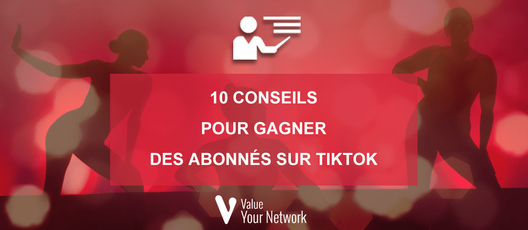 10 conseils pour gagner des abonnés sur TikTok