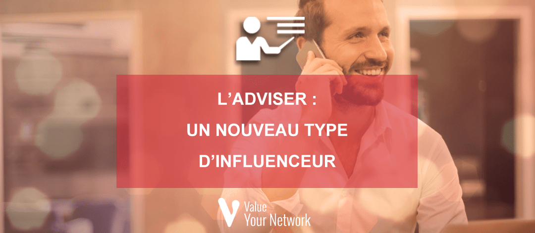 L’Adviser : un nouveau type d’influenceur