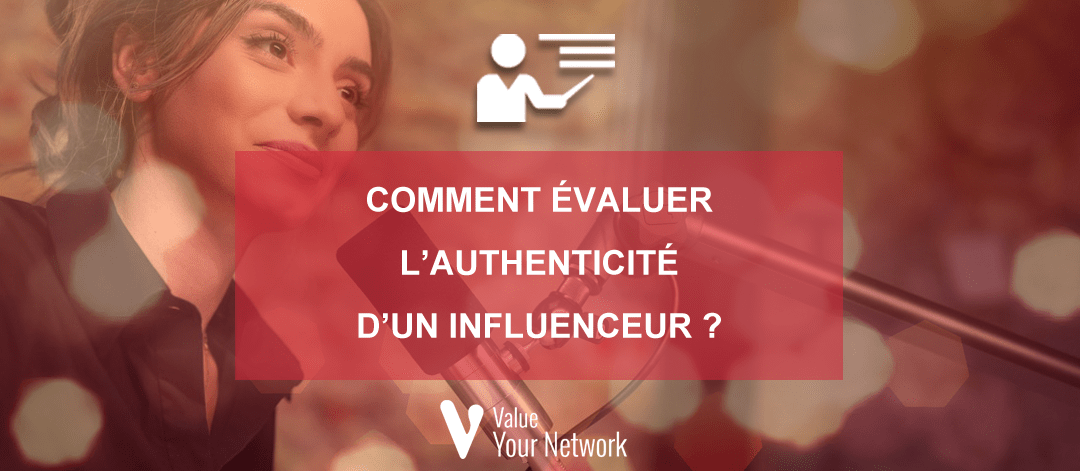 Comment évaluer l’authenticité d’un influenceur ?