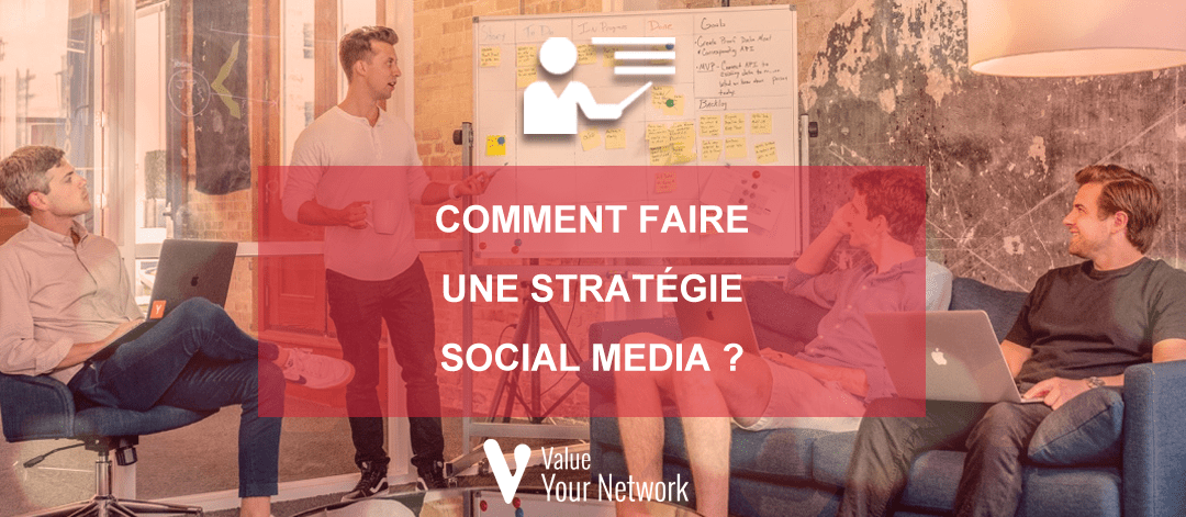 Comment faire une stratégie social media ?