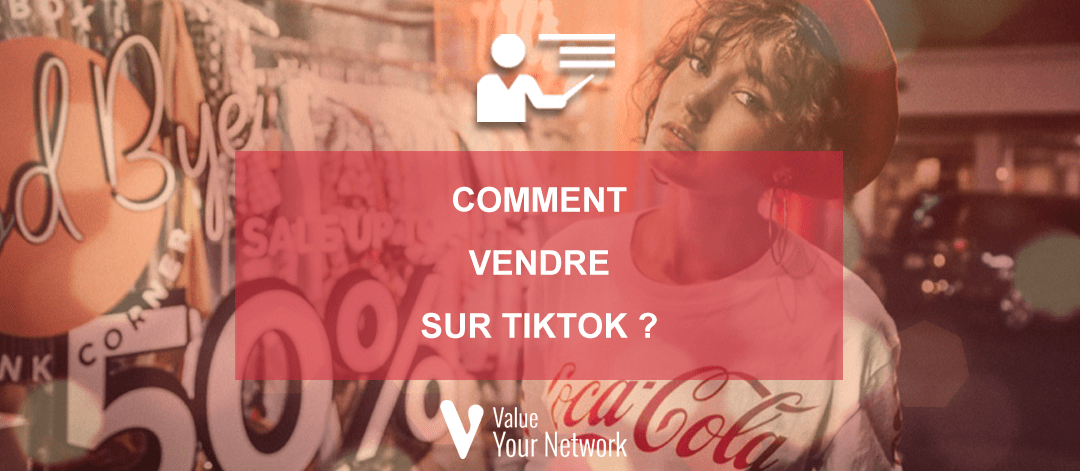 Comment vendre sur TikTok ?