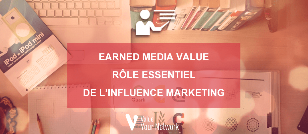 L’Earned Media Value (EMV) : rôle essentiel de l’influence marketing