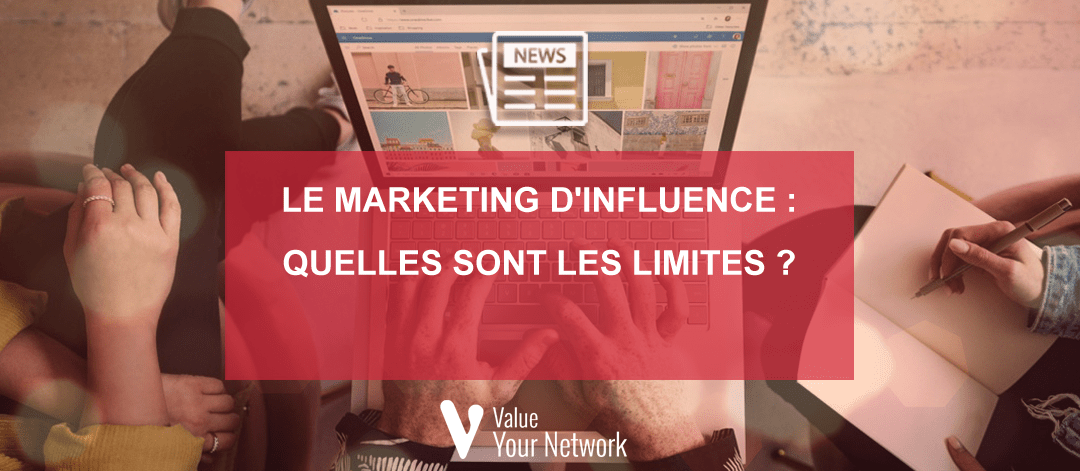 Le marketing d’influence : quelles sont les limites ?