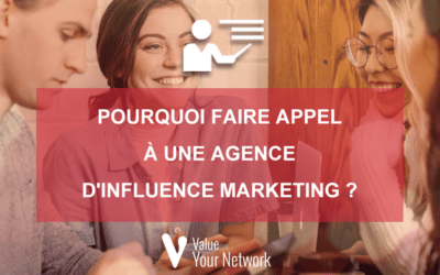 Pourquoi faire appel à une agence d&rsquo;influence marketing ?