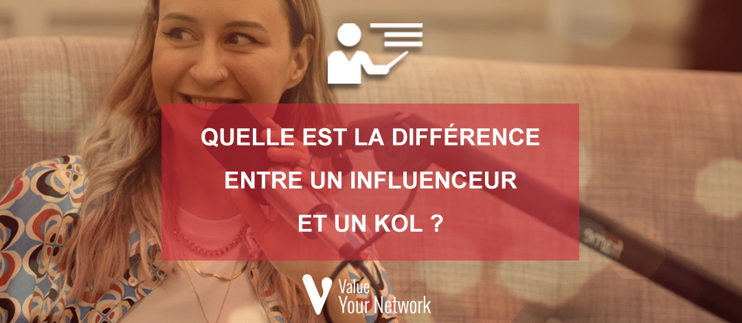 Quelle est la différence entre un influenceur et un KOL ?