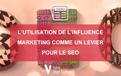 L’utilisation de l&rsquo;Influence Marketing comme un levier pour le SEO