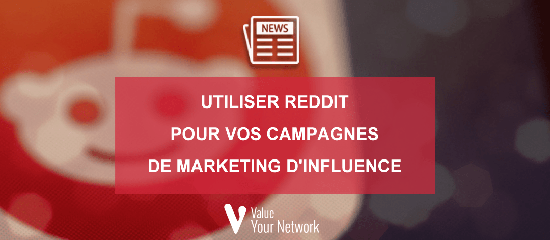 Utiliser Reddit pour vos campagnes de marketing d'influence