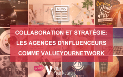 Collaboration et Stratégie: Les agences d’influenceurs comme ValueYourNetwork