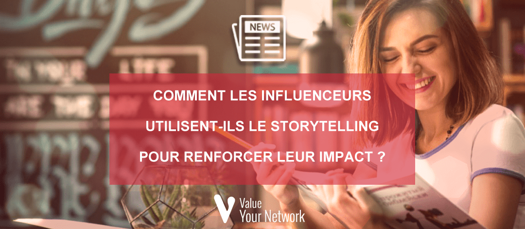 Comment les influenceurs utilisent-ils le storytelling pour renforcer leur impact ?