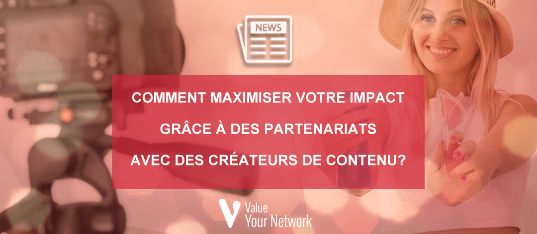 Comment maximiser votre impact grâce à des partenariats avec des créateurs de contenu?