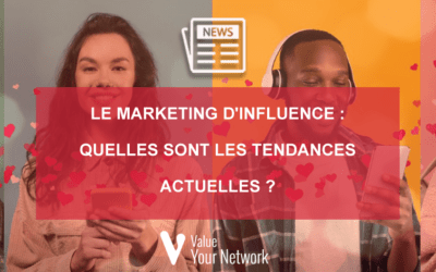 Le marketing d’influence : quelles sont les tendances actuelles ?