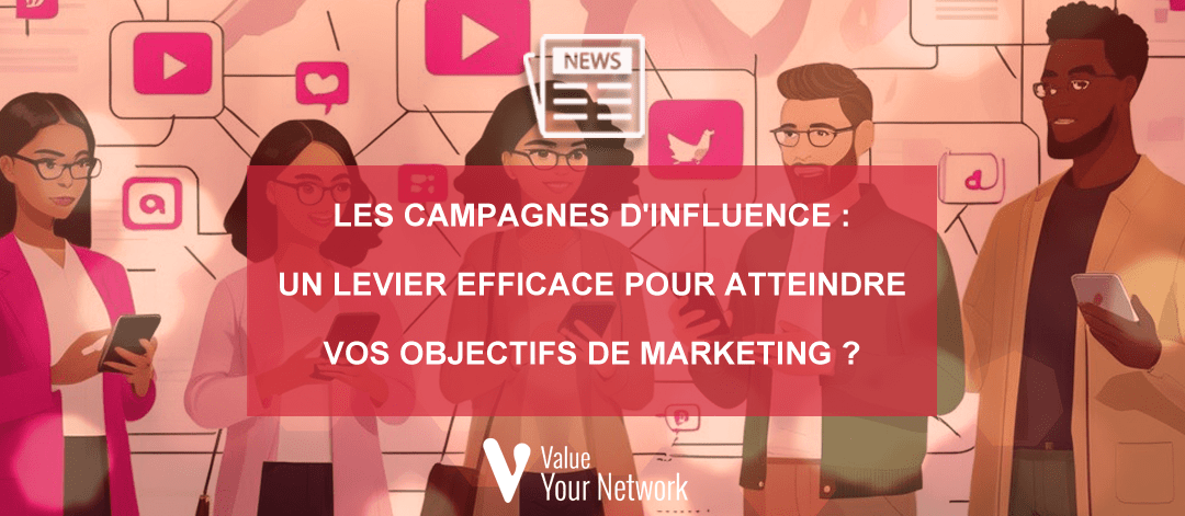 Les campagnes d'influence : un levier efficace pour atteindre vos objectifs de marketing ?
