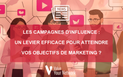 Les campagnes d’influence : un levier efficace pour atteindre vos objectifs de marketing ?