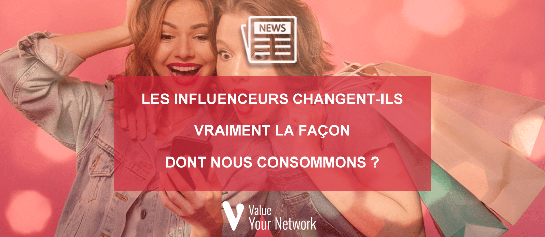 Les influenceurs changent-ils vraiment la façon dont nous consommons ?