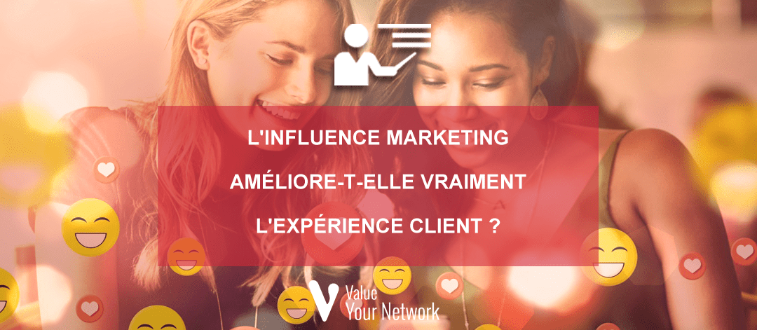 L'influence marketing améliore-t-elle vraiment l'expérience client ?