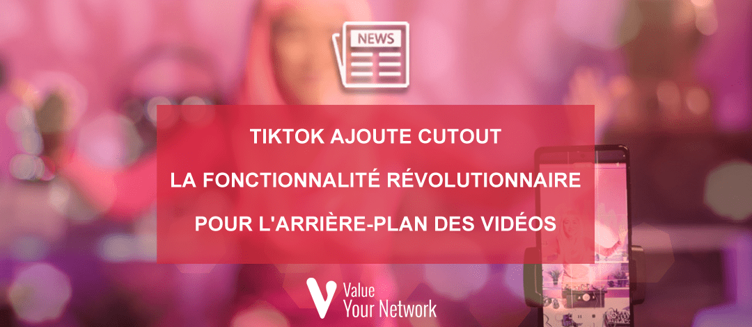 TikTok ajoute Cutout, la fonctionnalité révolutionnaire pour l'arrière-plan des vidéos