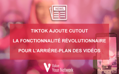 TikTok ajoute Cutout, la fonctionnalité révolutionnaire pour l’arrière-plan des vidéos