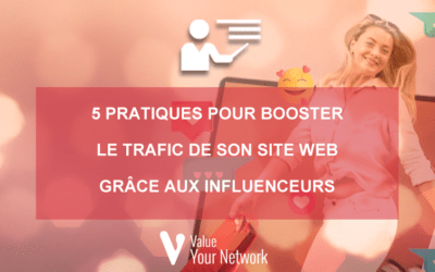 5 pratiques pour booster le trafic de son site web grâce aux influenceurs