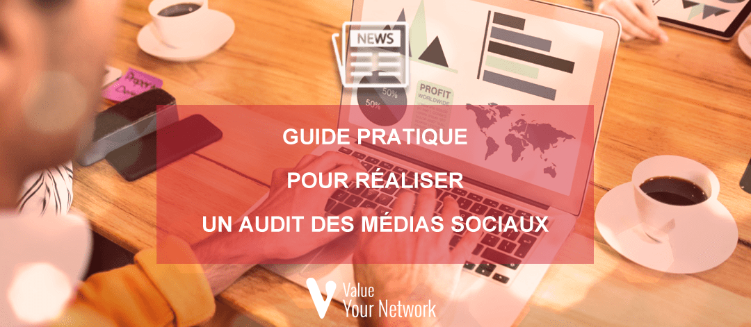 Guide pratique pour réaliser un audit des médias sociaux