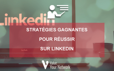 Stratégies gagnantes pour réussir sur LinkedIn