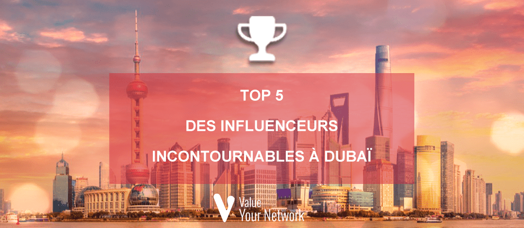 Top 5 des influenceurs incontournables à Dubaï
