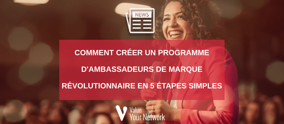 Comment créer un programme d'ambassadeurs de marque révolutionnaire en 5 étapes simples ?